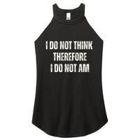 I Do Not Think Therefore I Do Not Am Women's Perfect Tri Rocker Tank