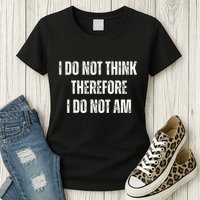 I Do Not Think Therefore I Do Not Am Womens T-Shirt