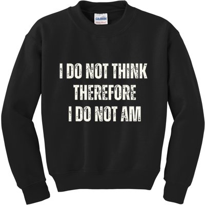 I Do Not Think Therefore I Do Not Am Kids Sweatshirt