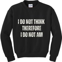 I Do Not Think Therefore I Do Not Am Kids Sweatshirt