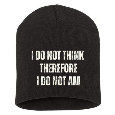 I Do Not Think Therefore I Do Not Am Short Acrylic Beanie