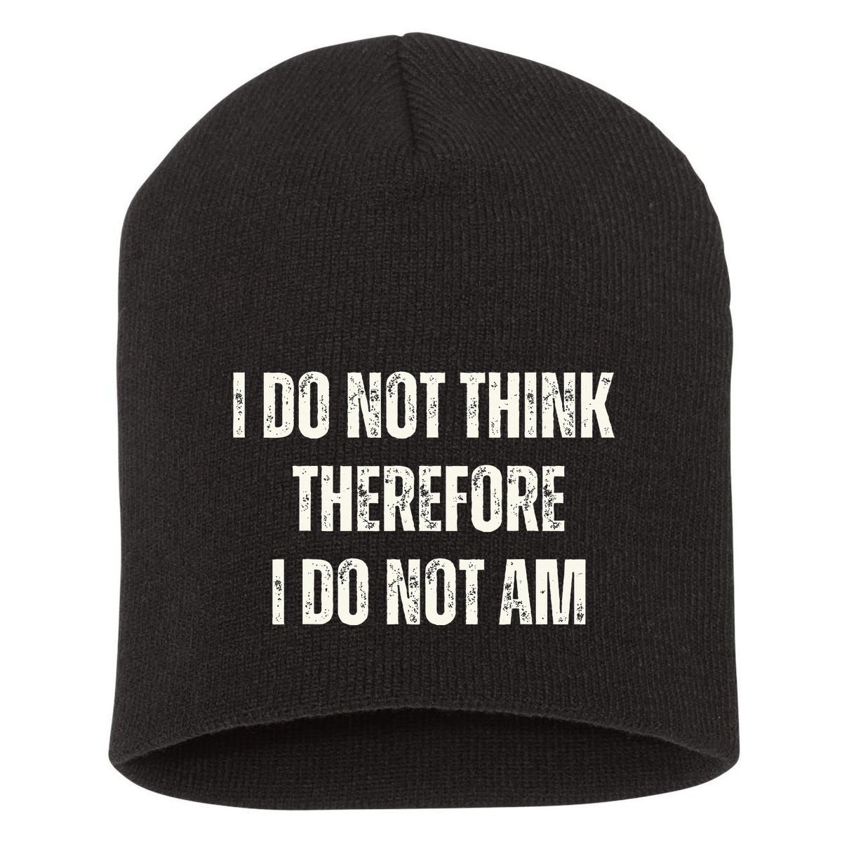 I Do Not Think Therefore I Do Not Am Short Acrylic Beanie