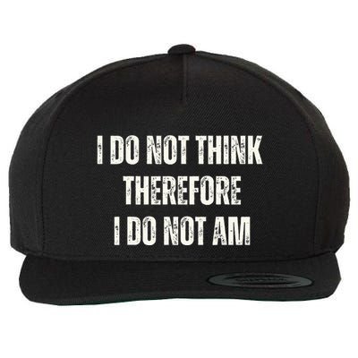 I Do Not Think Therefore I Do Not Am Wool Snapback Cap
