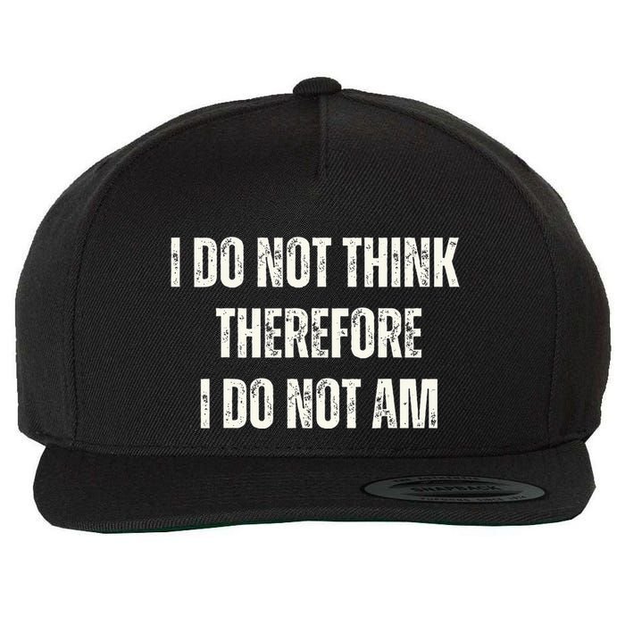 I Do Not Think Therefore I Do Not Am Wool Snapback Cap