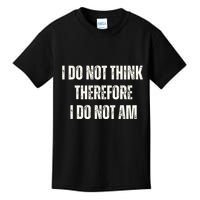 I Do Not Think Therefore I Do Not Am Kids T-Shirt