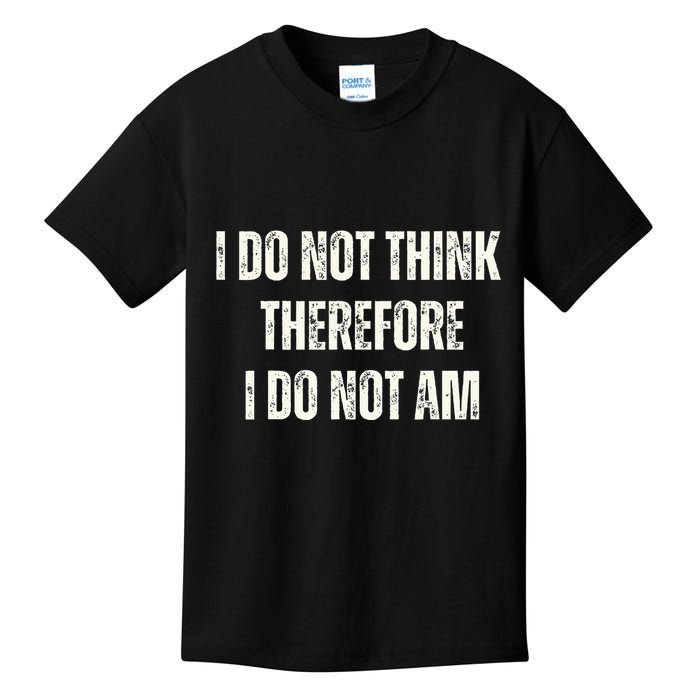 I Do Not Think Therefore I Do Not Am Kids T-Shirt