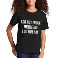I Do Not Think Therefore I Do Not Am Kids T-Shirt