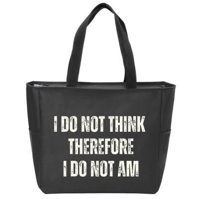 I Do Not Think Therefore I Do Not Am Zip Tote Bag