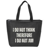 I Do Not Think Therefore I Do Not Am Zip Tote Bag