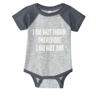 I Do Not Think Therefore I Do Not Am Infant Baby Jersey Bodysuit