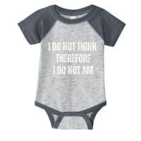 I Do Not Think Therefore I Do Not Am Infant Baby Jersey Bodysuit