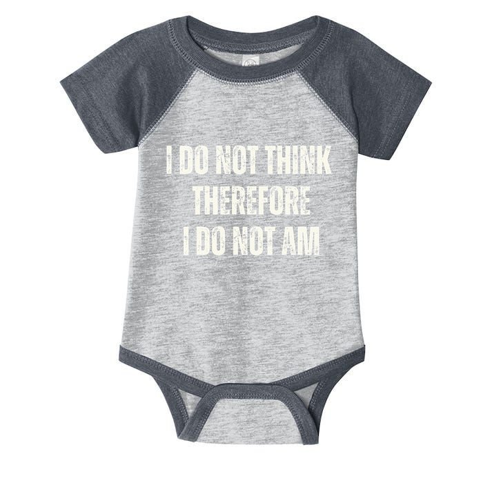 I Do Not Think Therefore I Do Not Am Infant Baby Jersey Bodysuit