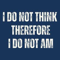 I Do Not Think Therefore I Do Not Am Infant Baby Jersey Bodysuit
