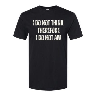 I Do Not Think Therefore I Do Not Am Softstyle® CVC T-Shirt