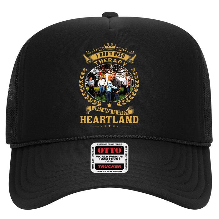 I Don’T Need Therapy I Just Need To Watch Heartland High Crown Mesh Back Trucker Hat