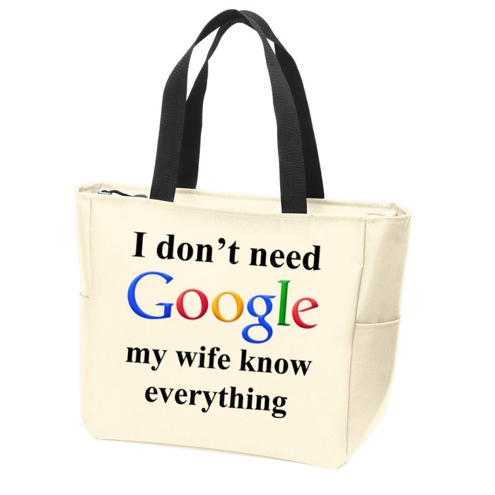 I Don't Need Google My Wife Knows Everything Zip Tote Bag
