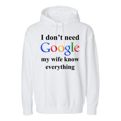 I Don't Need Google My Wife Knows Everything Garment-Dyed Fleece Hoodie