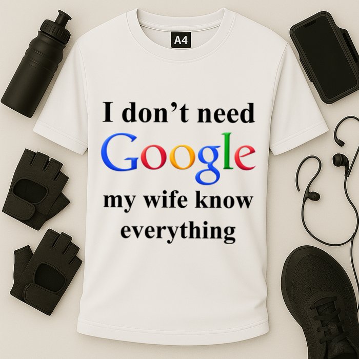 I Don't Need Google My Wife Knows Everything Cooling Performance Crew T-Shirt
