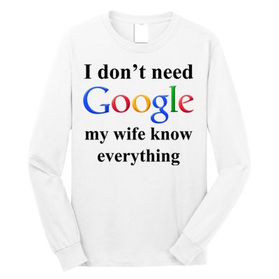 I Don't Need Google My Wife Knows Everything Long Sleeve Shirt