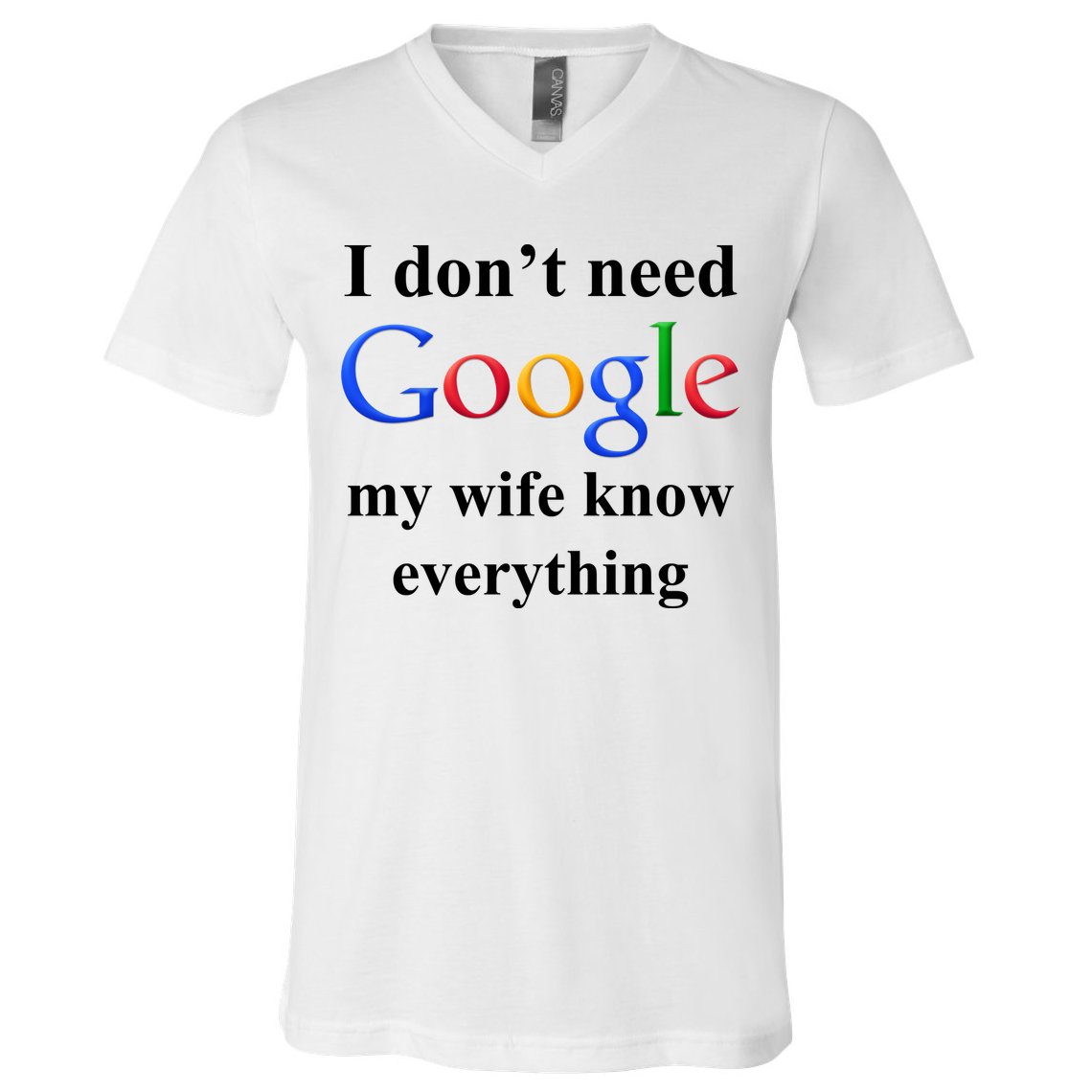 I Don't Need Google My Wife Knows Everything V-Neck T-Shirt