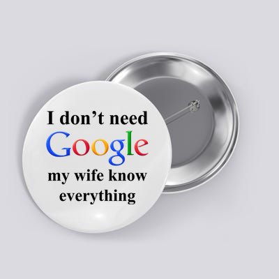 I Don't Need Google My Wife Knows Everything Button