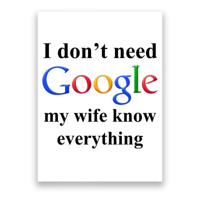 I Don't Need Google My Wife Knows Everything Poster