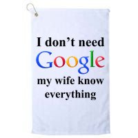 I Don't Need Google My Wife Knows Everything Golf Towel