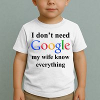 I Don't Need Google My Wife Knows Everything Toddler T-Shirt
