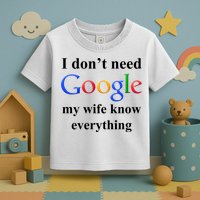 I Don't Need Google My Wife Knows Everything Toddler T-Shirt