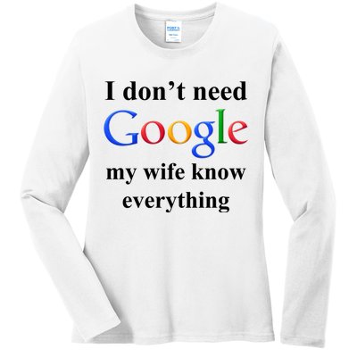 I Don't Need Google My Wife Knows Everything Ladies Long Sleeve Shirt