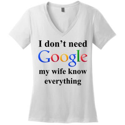 I Don't Need Google My Wife Knows Everything Women's V-Neck T-Shirt