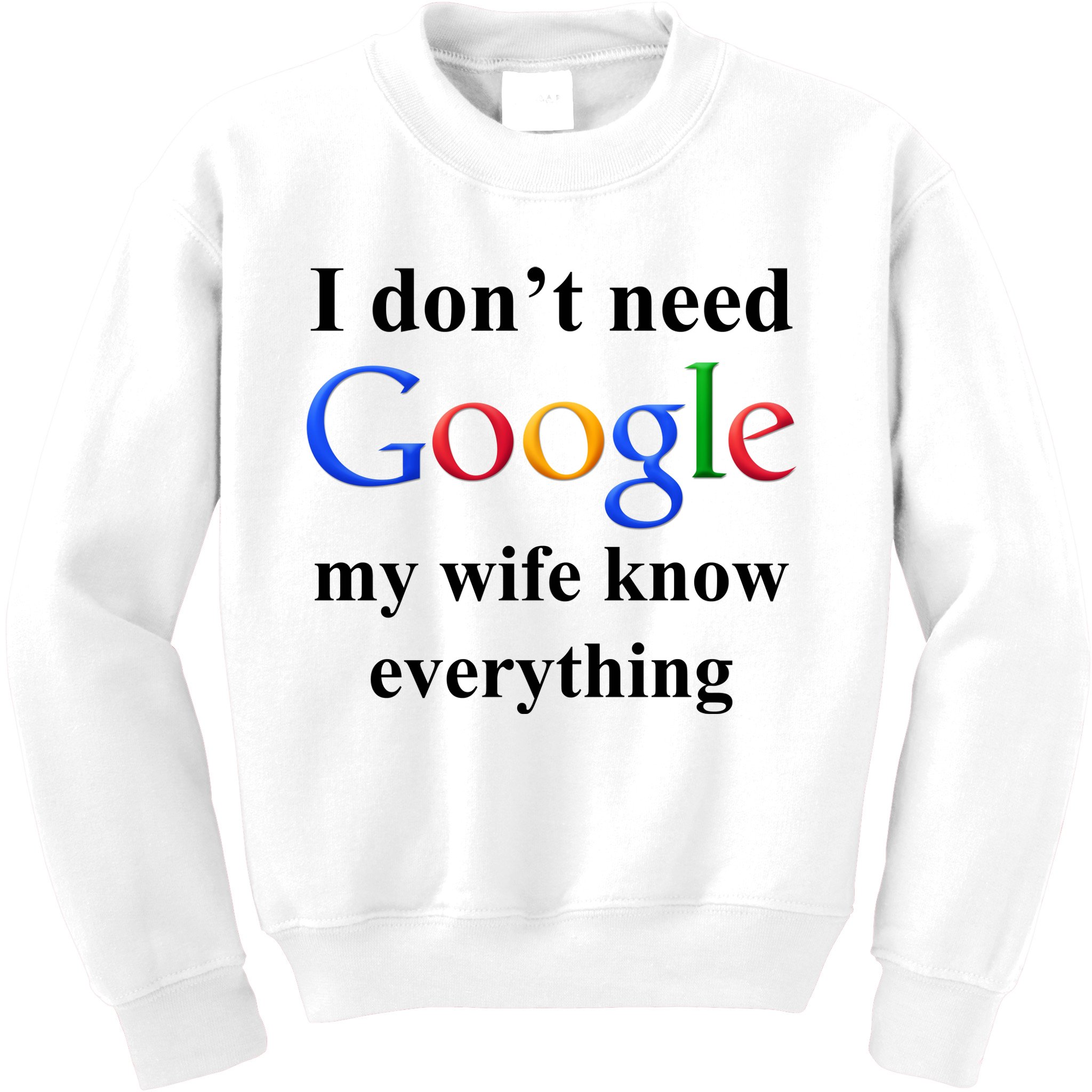 I Don't Need Google My Wife Knows Everything Kids Sweatshirt