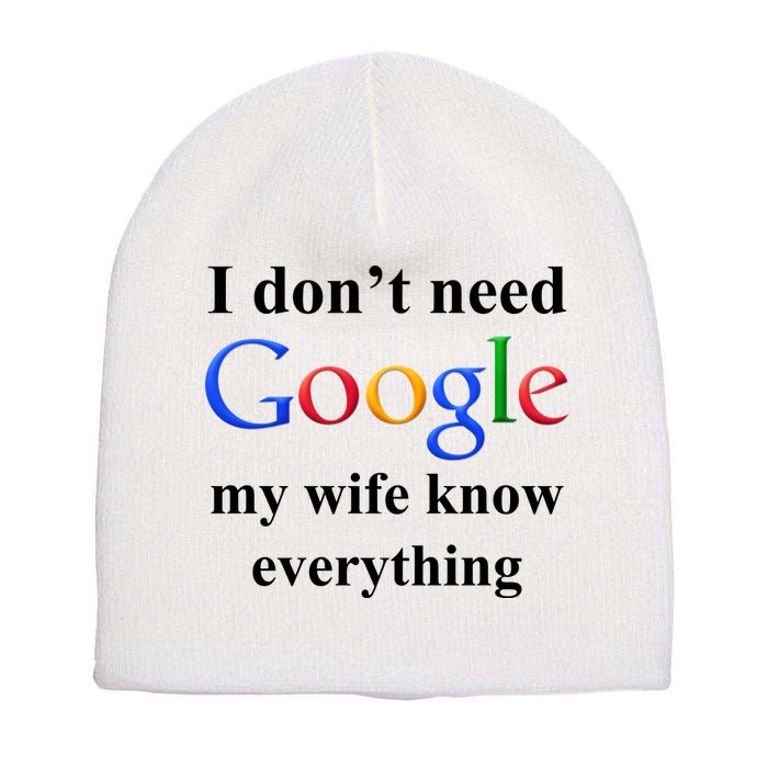 I Don't Need Google My Wife Knows Everything Short Acrylic Beanie