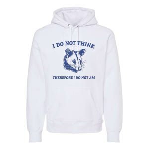 I Do Not Think Possum Weird Meme Funny Possum Premium Hoodie