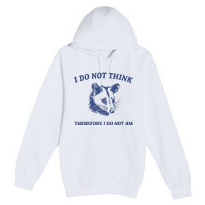 I Do Not Think Possum Weird Meme Funny Possum Premium Pullover Hoodie