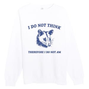 I Do Not Think Possum Weird Meme Funny Possum Premium Crewneck Sweatshirt