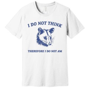 I Do Not Think Possum Weird Meme Funny Possum Premium T-Shirt