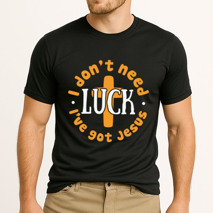 I Dont Need Luck Ive Got Jesus Funny St Patricks Day Performance Shirt