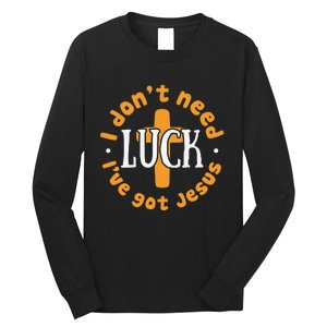 I Dont Need Luck Ive Got Jesus Funny St Patricks Day Long Sleeve Shirt