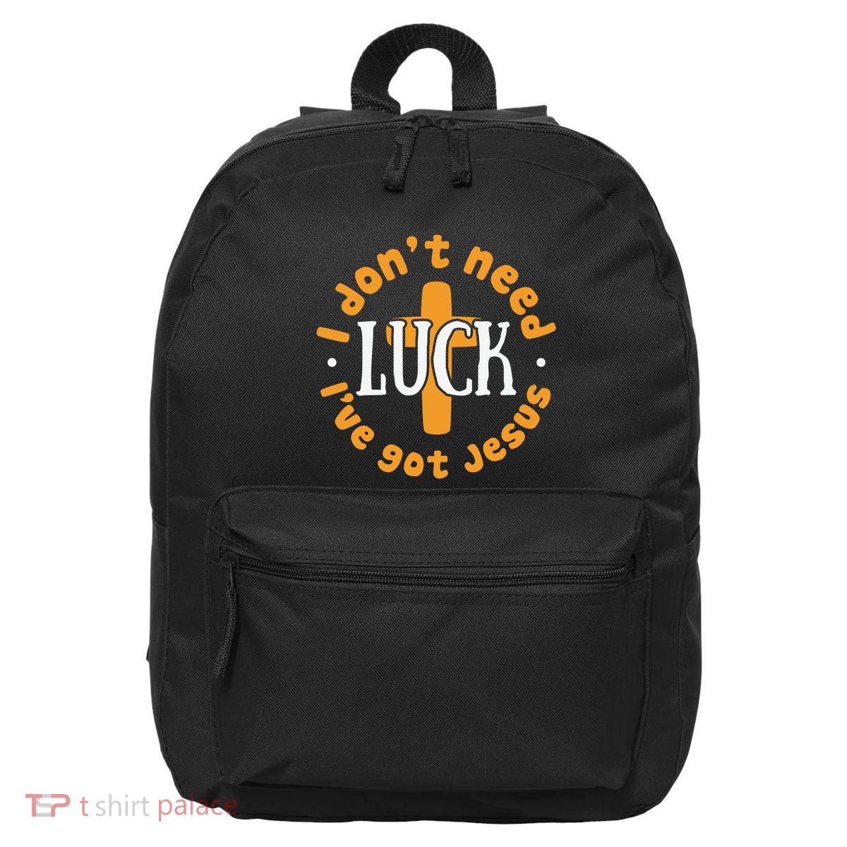 I Dont Need Luck Ive Got Jesus Funny St Patricks Day 16 in Basic Backpack