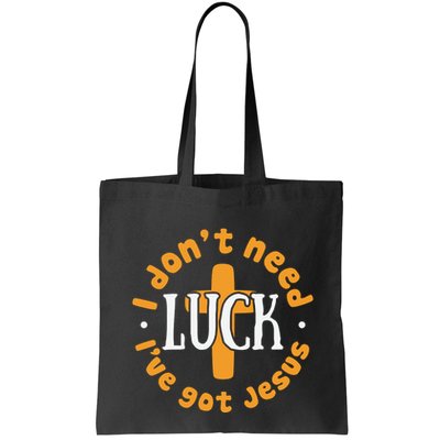 I Dont Need Luck Ive Got Jesus Funny St Patricks Day Bag