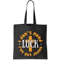 I Dont Need Luck Ive Got Jesus Funny St Patricks Day Bag