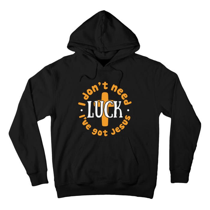 I Dont Need Luck Ive Got Jesus Funny St Patricks Day Tall Hoodie