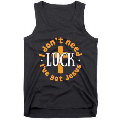 I Dont Need Luck Ive Got Jesus Funny St Patricks Day Tank Top