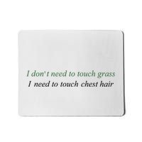I DonT Need To Touch Grass I Need To Touch Chest Hair Mousepad