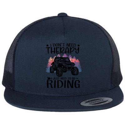 I Don't Need Therapy I Just Need To Go Riding SXS UTV Flat Bill Trucker Hat