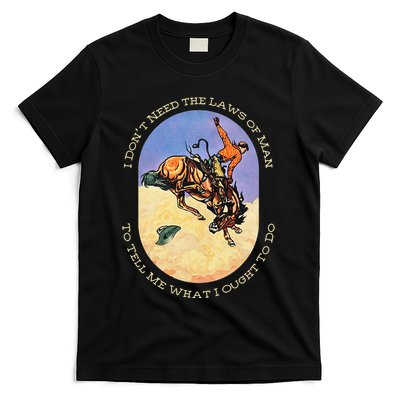 I DonT Need The Laws Of Man To Tell Me What I Ought To Do T-Shirt
