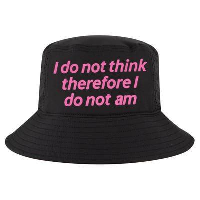 I Do Not Think Therefore I Do Not Am Cool Comfort Performance Bucket Hat