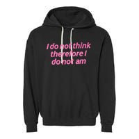 I Do Not Think Therefore I Do Not Am Garment-Dyed Fleece Hoodie
