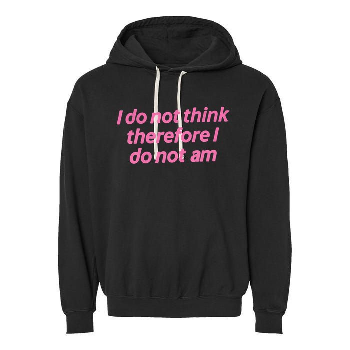 I Do Not Think Therefore I Do Not Am Garment-Dyed Fleece Hoodie